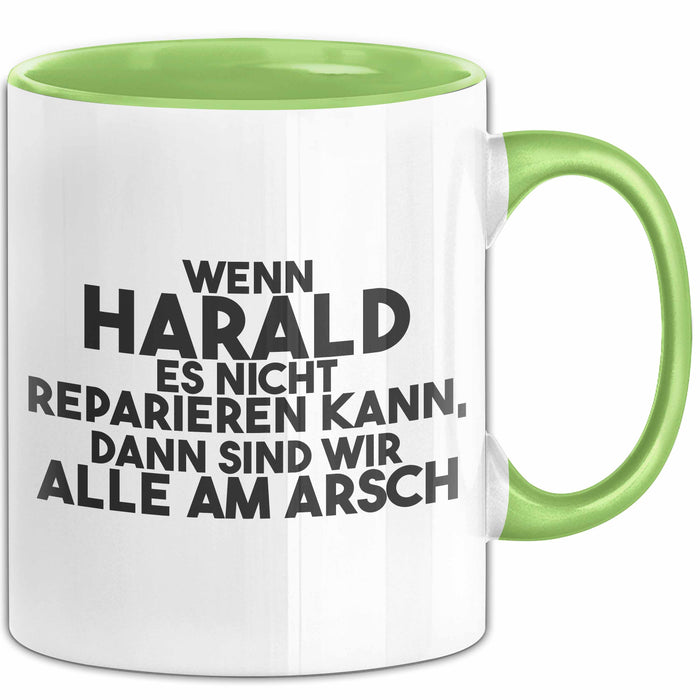 Harald Tasse Wenn Harald Nicht Repariert, Sind Wir Am Arsch Geschenk Grün Trendation