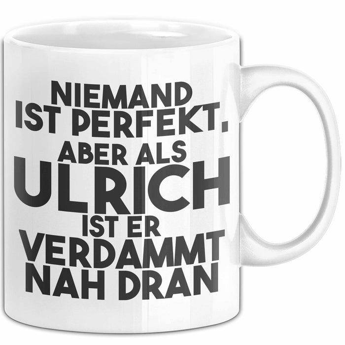 Ulrich Tasse Niemand Ist Perfekt, Aber Als Ulrich Ist Er Verdammt Nah Dran Weiß Trendation