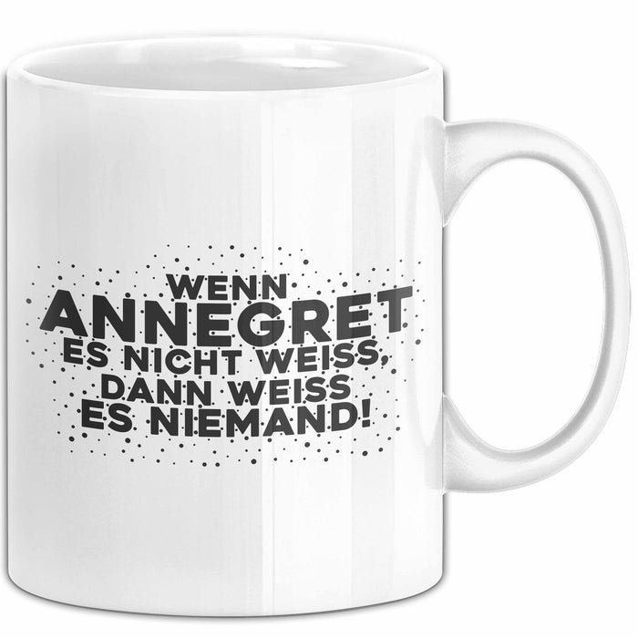 Annegret Tasse Wenn Annegret Es Nicht Weiss, Dann Weiss Es Niemand!