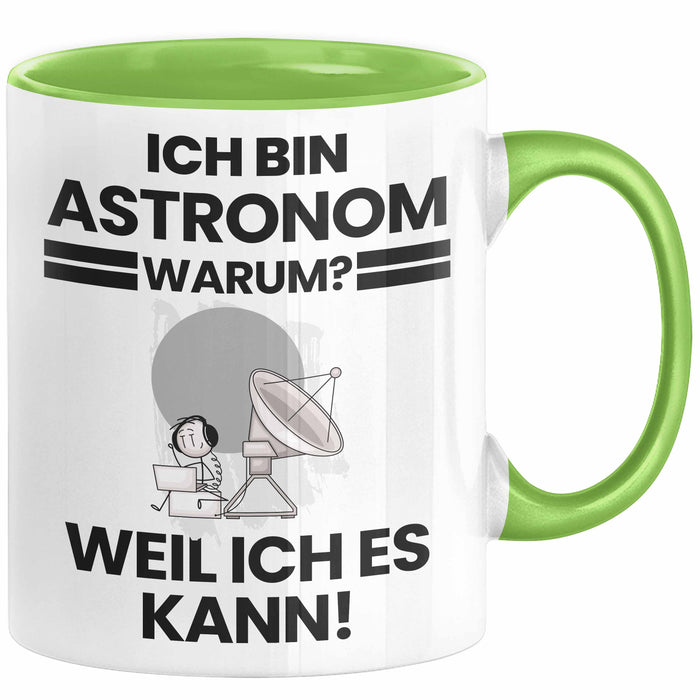 Astronom Geschenk Tasse Lustiger Spruch Ich Bin Astronom Warum Weil Ich Es Kann Geschenkidee Bester Astronom Geburtstag Kaffee-Becher Grün Trendation