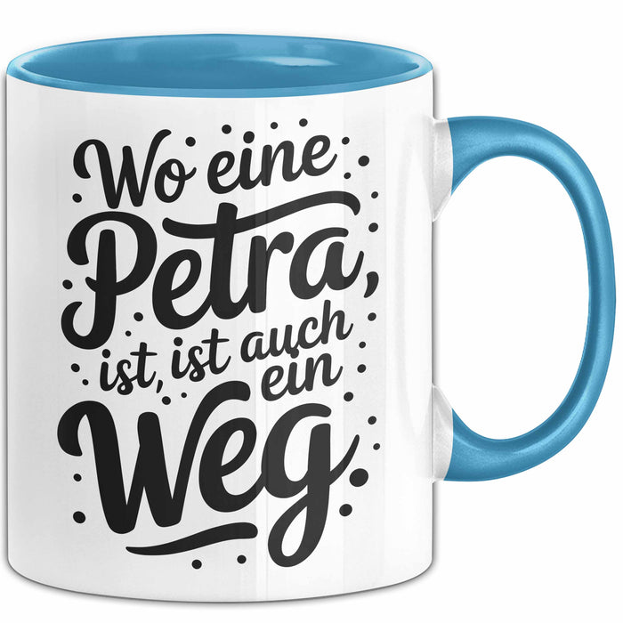 Petra Tasse Geschenk Wo Eine Petra Ist Ist Auch Ein Weg Geschenkidee Geburtstag Blau Trendation