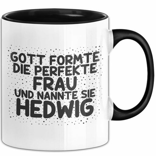 Hedwig Tasse Gott Formte Die Perfekte Frau Und Nannte Sie Hedwig Geschenk Schwarz Trendation