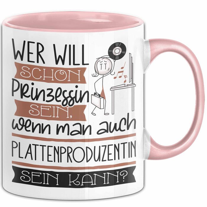 Plattenproduzentin Tasse Geschenk Spruch Wer Will Schon Prinzessin Sein Wenn Man Auch Plattenproduzentin Sein Kann Rosa Trendation