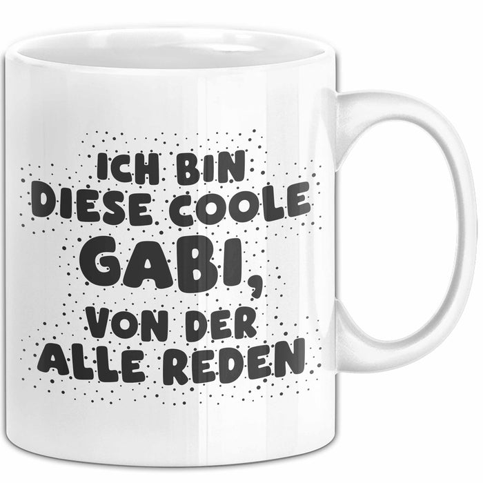 Gabi Tasse Ich Bin Diese Coole Gabi, Von Der Alle Reden Geschenk Weiß Trendation