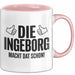 Ingeborg Tasse Geschenk Die Ingeborg Macht Dat Schon Geschenkidee Becher mit Name Rosa Trendation