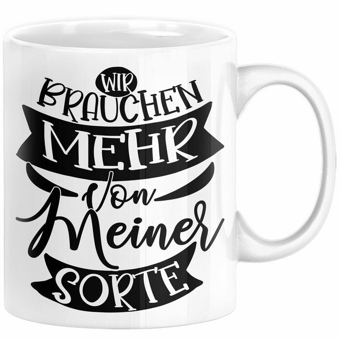 Lustiger Spruch Kaffee-Becher Geschenk für Kollegen Wir Brauchen Mehr Von Meiner Sorte Tasse Weiß Trendation