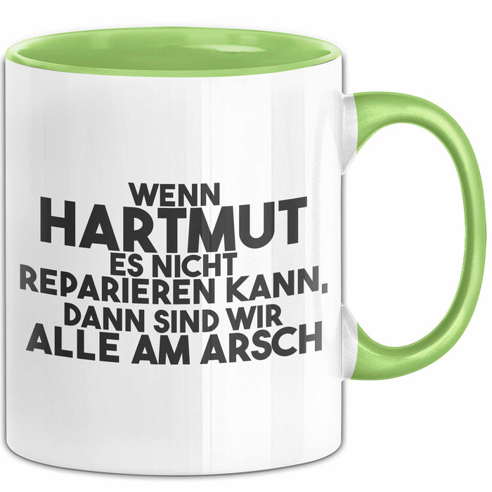 Hartmut Tasse Wenn Hartmut Nicht Repariert, Sind Wir Am Arsch Geschenk Grün Trendation