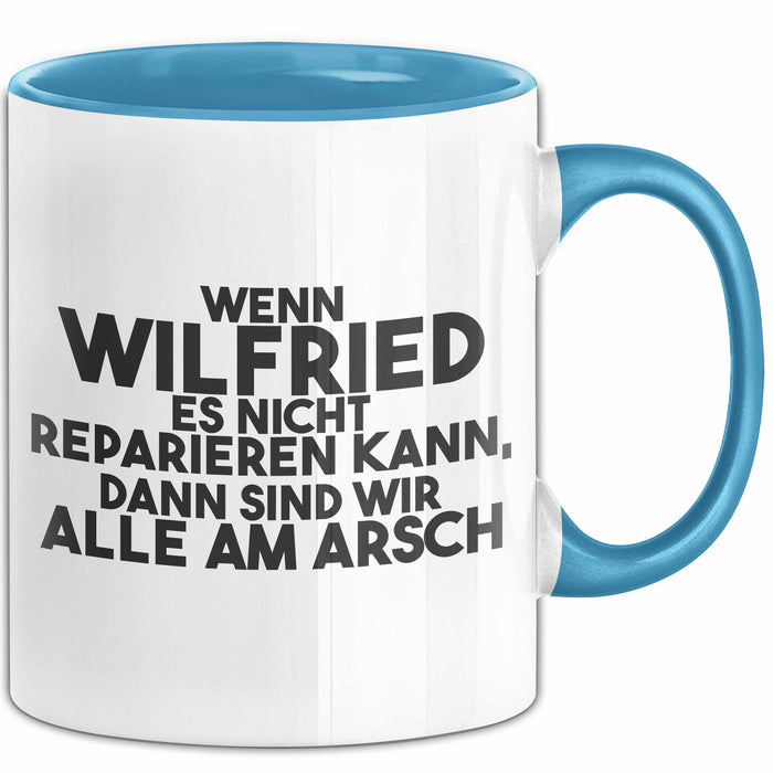 Wilfried Tasse Wenn Wilfried Nicht Repariert, Sind Wir Am Arsch Geschenk Blau Trendation