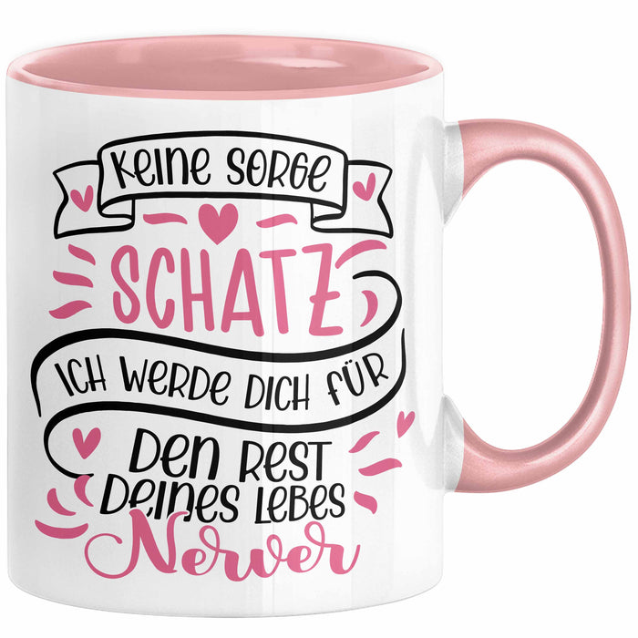 Valentinstag Tasse Geschenk für Ihn Sie Männer Für Paare Freundin Geschenkidee Kaffee-Becher Liebe Keine Sorge Schatz Ich Werde Dich Den Rest Deines Lebens Nerven Rosa Trendation