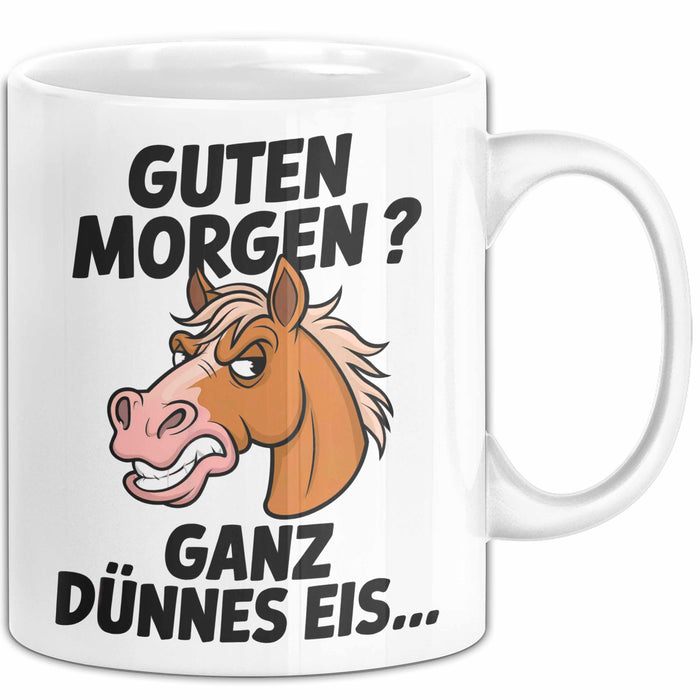 Pferde Tierliebhaber Tasse Geschenk Lustige Geschenkidee Spruch Guten Morgen? Ganz Dünnes Eis Weiß Trendation