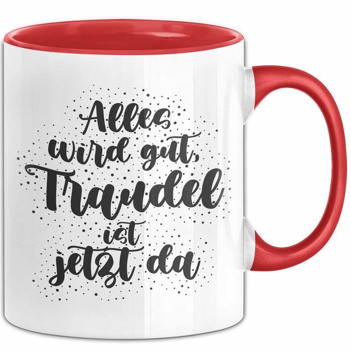 Traudel Tasse Alles Wird Gut, Traudel Ist Jetzt Da Geschenk