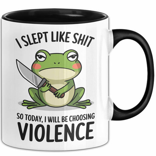Frosch Tasse Geschenk I Slept Like Shit Choosing Violence Geschenkidee Lustig Schwarz Trendation