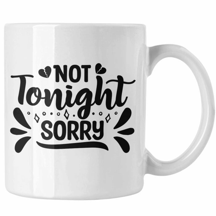Not Tonight Sorry Tasse Geschenk Entscheidung Sex Oder Nicht Lustige Paar Geschenkdiee Liebe Machen Weiß Trendation