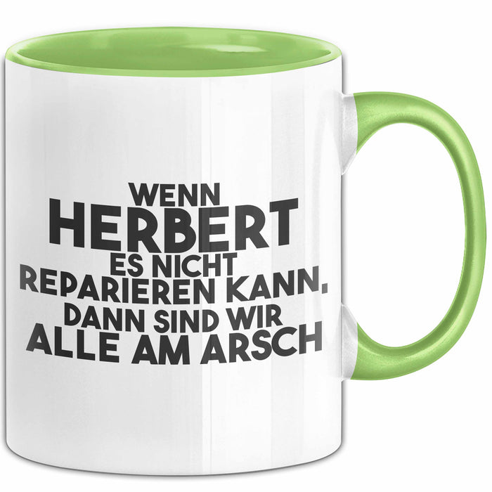 Herbert Tasse Wenn Herbert Nicht Repariert, Sind Wir Am Arsch Geschenk Grün Trendation