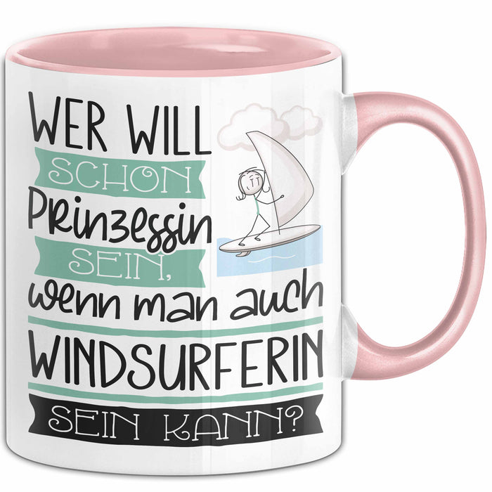 Windsurferin Tasse Geschenk Spruch Wer Will Schon Prinzessin Sein Wenn Man Auch Windsurferin Sein Kann Rosa Trendation
