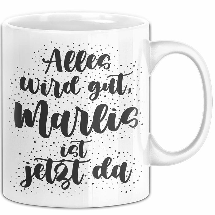 Marlis Tasse Alles Wird Gut, Marlis Ist Jetzt Da Geschenk