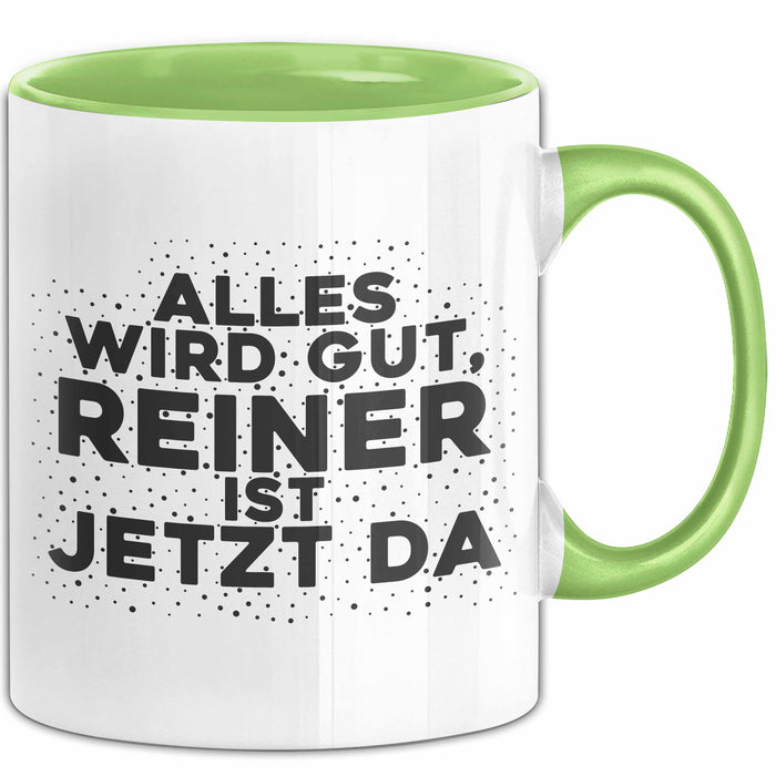 Reiner Tasse Alles Wird Gut, Reiner Ist Jetzt Da Geschenk