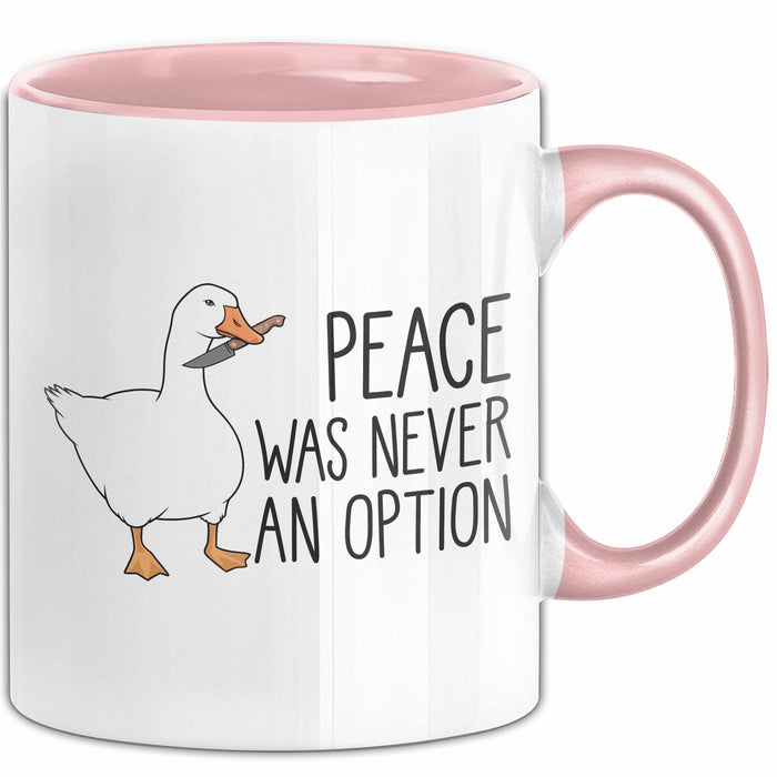 Gans Tasse Geschenk Peace Was Never An Option Humor Kaffee-Becher Rosa Trendation