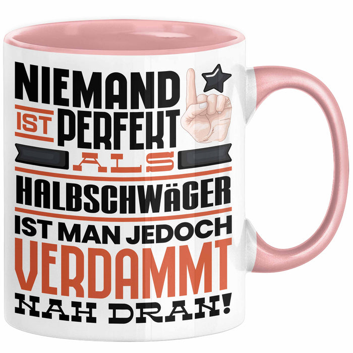 Halbschwäger Geschenk Tasse Lustige Geschenkidee für Halbschwäger Geburtstag Kaffee-Becher Niemand Ist Perfekt Aber Als Halbschwäger Ist Man Nah Dran Rosa Trendation
