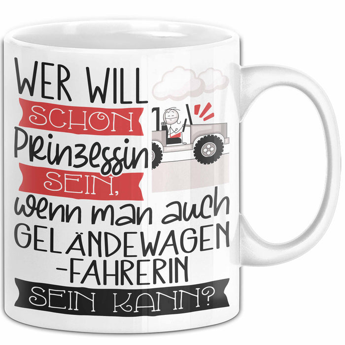 Geländewagenfahrerin Tasse Geschenk Spruch Wer Will Schon Prinzessin Sein Wenn Man Auch Geländewagenfahrerin Sein Kann Weiß Trendation