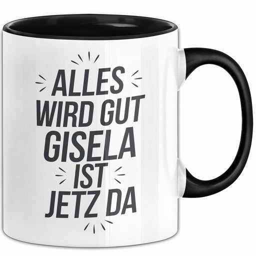 Gisela Tasse Geschenk Alles Ist Gut Gisela Ist Jetz Da Geschenkidee Becher mit Name Schwarz Trendation