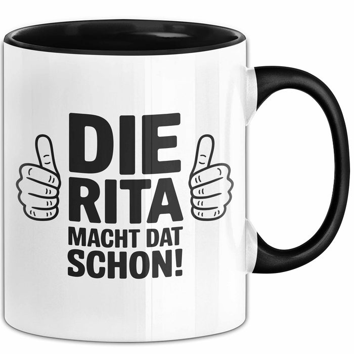 Rita Tasse Geschenk Die Rita Macht Dat Schon Geschenkidee Becher mit Name Schwarz Trendation
