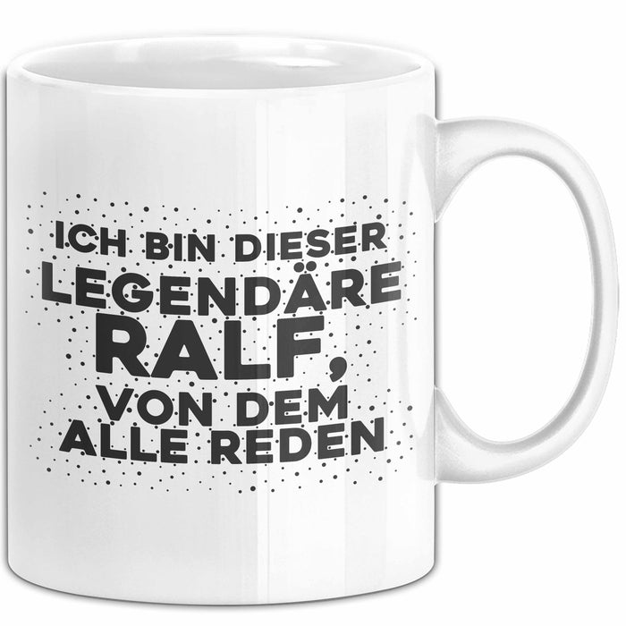 Ralf Tasse Ich Bin Dieser Legendaere Ralf, Von Dem Alle Reden Geschenk