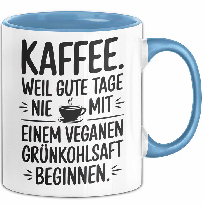 Kaffeeliebhaber Tasse Geschenk Lustige Geschenkidee Spruch Kaffee Weil Gute Tage Nie Mit Einem Veganen Grünkohlsaft Beginnen Blau Trendation