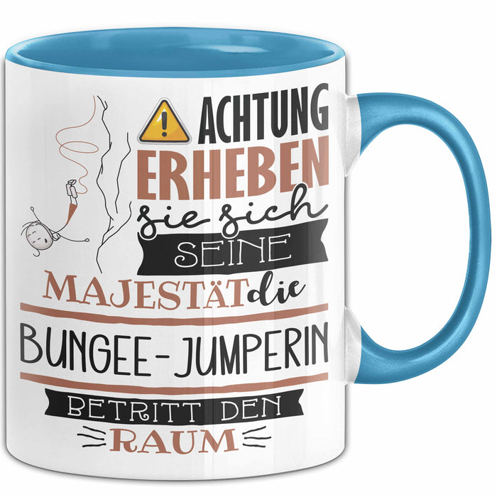 Bungee-Jumperin Tasse Geschenk Lustiger Spruch Bitte Erheben Sie Sich Seine Majestät Die Bungee-Jumperin Betritt Den Raum Blau Trendation