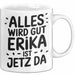Erika Tasse Geschenk Alles Ist Gut Erika Ist Jetz Da Geschenkidee Becher mit Name Weiß Trendation