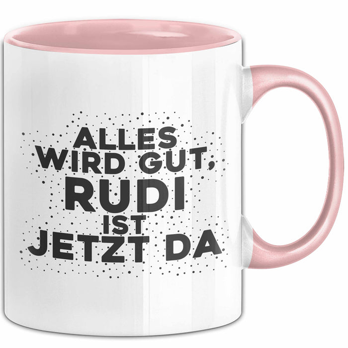 Rudi Tasse Alles Wird Gut, Rudi Ist Jetzt Da Geschenk