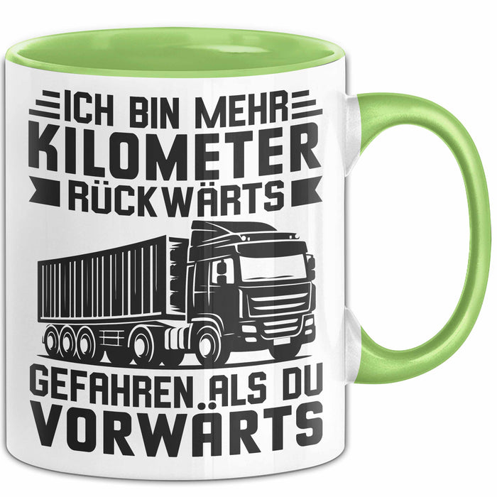 Lkw-Fahrer Tasse Geschenk Lastenfahrer Ich Bin Schon Mehr Kilometer Rückwärts Gefahren Als Vorwärts Grün Trendation