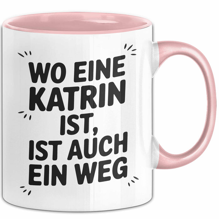Katrin Tasse Geschenk Wo Eine Katrin Ist Ist Auch Ein Weg Geschenkidee Becher mit Name Rosa Trendation