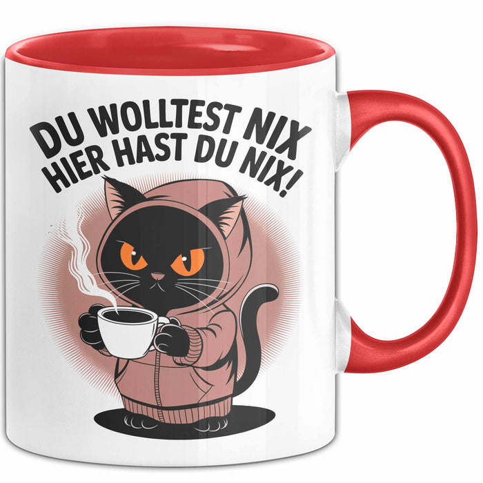 Sarkastische Katze Tasse Geschenk Lustige Geschenkidee Spruch Du Wolltest Nix Hier Hast Du Nix Rot Trendation