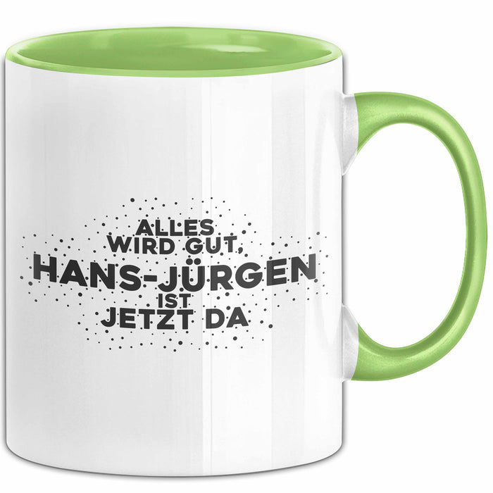 Hans-Juergen Tasse Alles Wird Gut, Hans-Juergen Ist Jetzt Da Geschenk