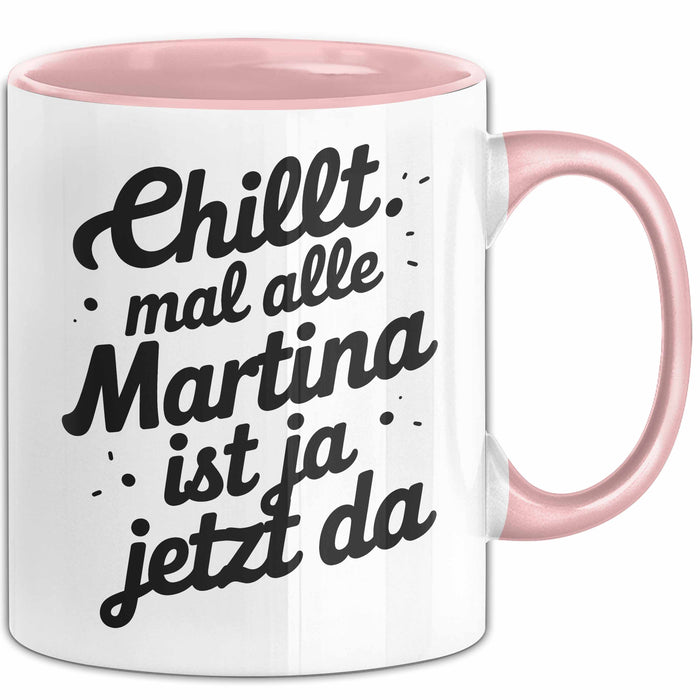 Martina Tasse Geschenk Chillt Mal Alle Martina Ist Ja Jetzt Da Geschenkidee Becher mit Name Rosa Trendation