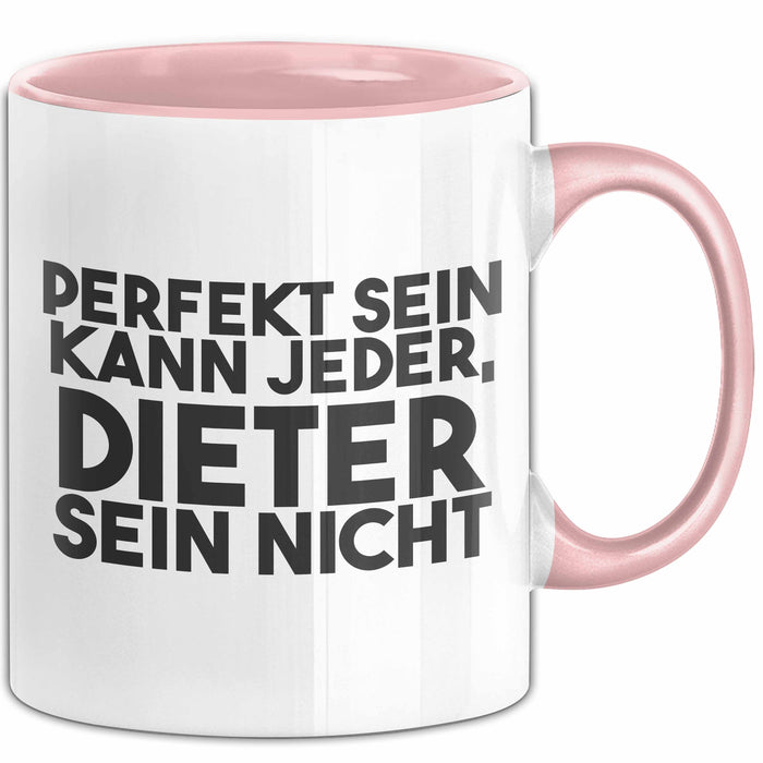 Dieter Tasse Perfekt Sein Kann Jeder, Dieter Sein Nicht Geschenk