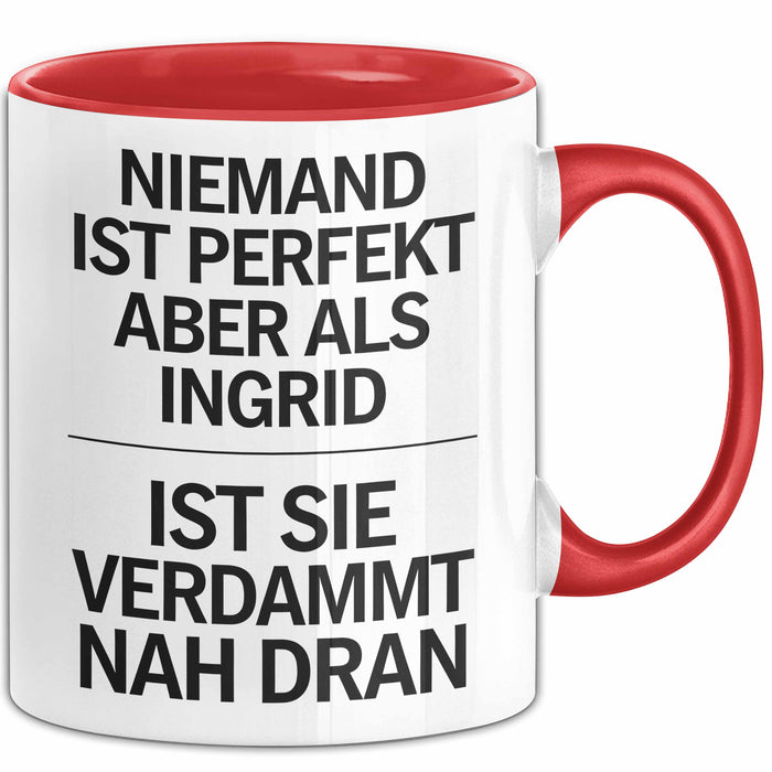 Ingrid Tasse Geschenk Niemand Ist Perfekt Ingrid Verdammt Nah Dran Geschenkidee Rot Trendation