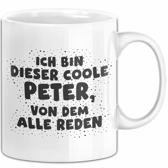 Peter Tasse Ich Bin Dieser Coole Peter, Von Dem Alle Reden Geschenk