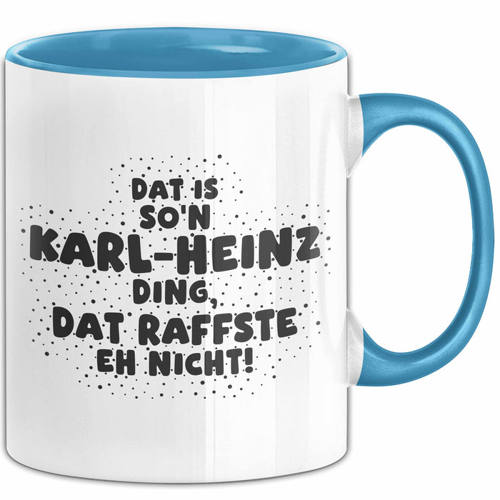 Karl-Heinz Tasse Dat Is So'n Karl-Heinz Ding, Dat Raffste Eh Nicht Geschenk