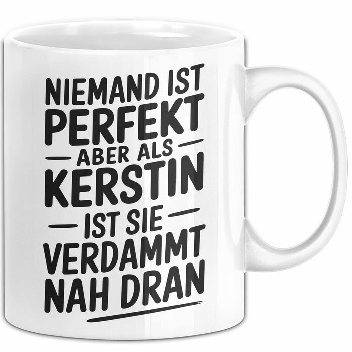 Kerstin Tasse Geschenk Niemand Ist Perfekt Kerstin Verdammt Nah Dran Geschenkidee Weiß Trendation