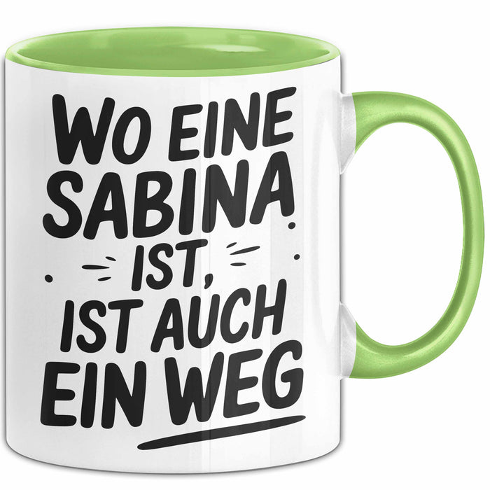 Sabina Tasse Geschenk Wo Eine Sabina Ist Ist Auch Ein Weg Geschenkidee Becher mit Name Grün Trendation