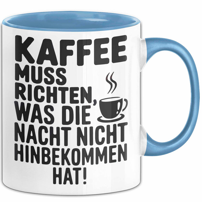 Kaffeeliebhaber Tasse Geschenk Lustige Geschenkidee Spruch Kaffee Muss Richten, Was Die Nacht Nicht Hinbekommen Hat Blau Trendation