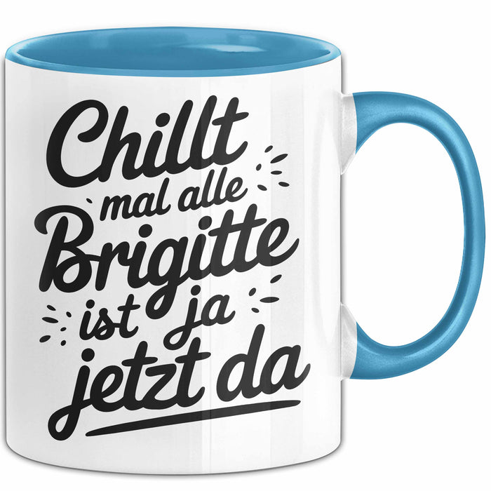 Brigitte Tasse Geschenk Chillt Mal Alle Brigitte Ist Ja Jetzt Da Geschenkidee Becher mit Name Blau Trendation