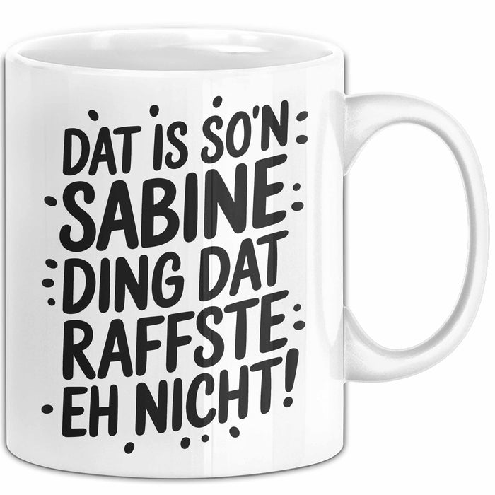 Sabine Tasse Geschenk Dat Is So'n Sabine Ding Dat Raffste Eh Nicht Geschenkidee Becher mit Name Weiß Trendation