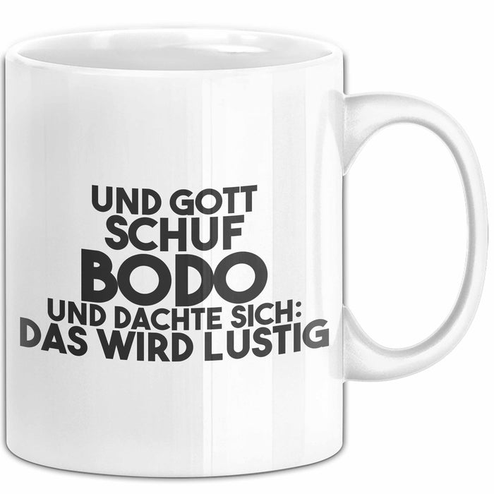 Bodo Tasse Und Gott Schuf Bodo Und Dachte Sich: Das Wird Lustig Geschenk