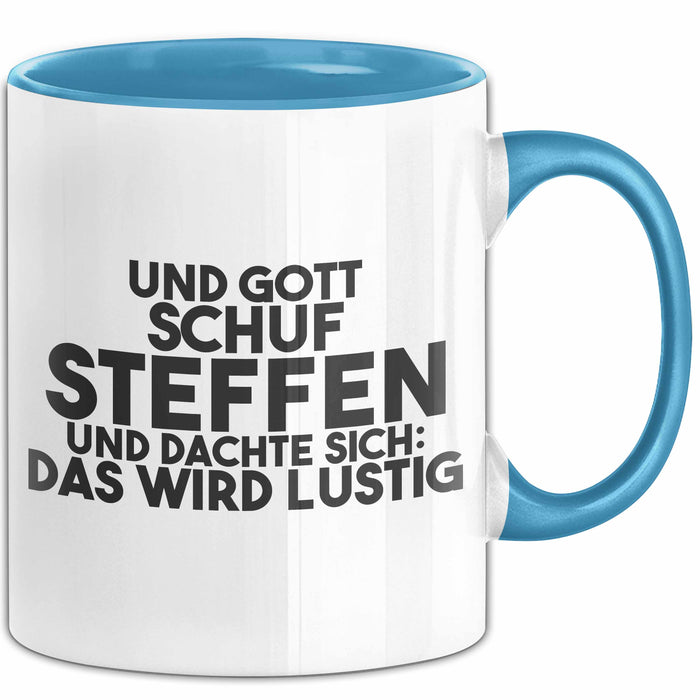 Steffen Tasse Und Gott Schuf Steffen Und Dachte Sich: Das Wird Lustig