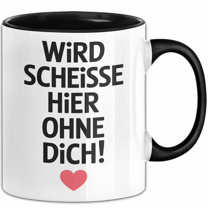 Büroarbeit Kollege Tasse Geschenk Lustige Geschenkidee Spruch Wird Scheisse Hier Ohne Dich Trendation