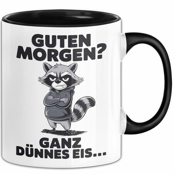 Waschbär Tierliebhaber Tasse Geschenk Lustige Geschenkidee Spruch Guten Morgen Ganz Dünnes Eis Trendation