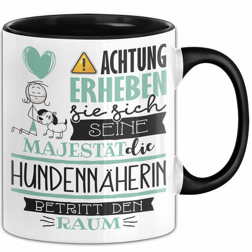 Hundennäherin Tasse Geschenk Lustiger Spruch Bitte Erheben Sie Sich Seine Majestät Die Hundennäherin Betritt Den Raum Schwarz Trendation